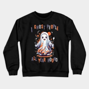 I ghost people all year round halloween tshirt Crewneck Sweatshirt